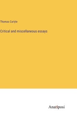 Thomas Carlyle - Critical and miscellaneous essays, Inbunden