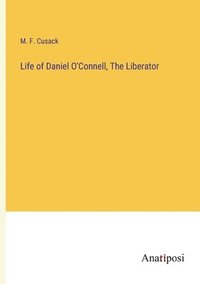 Life of Daniel O'Connell, The Liberator