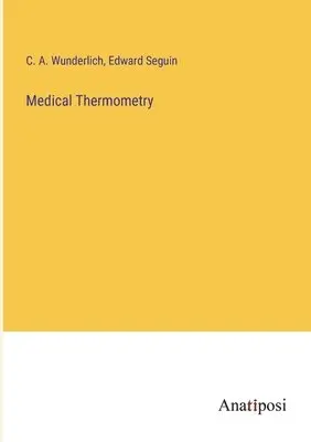 C A Wunderlich, Edward Seguin - Medical Thermometry, Häftad. Tillgänglighet: Lägg i varukorg