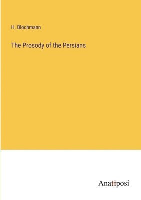 H Blochmann - Prosody of the Persians, Häftad