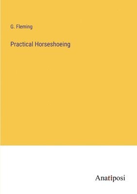 G Fleming - Practical Horseshoeing, Häftad. Tillgänglighet: Lägg i varukorg