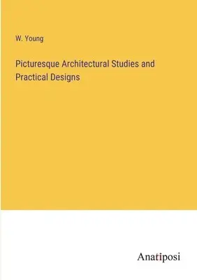 W Young - Picturesque Architectural Studies and Practical Designs, Häftad. Tillgänglighet: Lägg i varukorg
