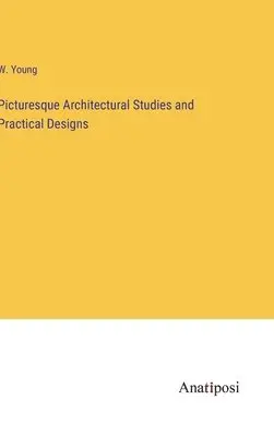 W Young - Picturesque Architectural Studies and Practical Designs, Inbunden. Tillgänglighet: Lägg i varukorg