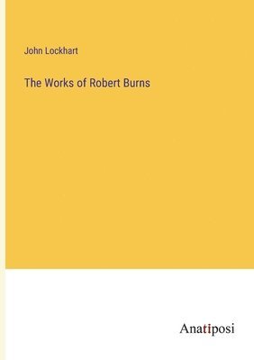 John Lockhart - Works of Robert Burns, Häftad
