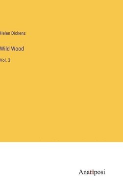 Helen Dickens - Wild Wood, Inbunden