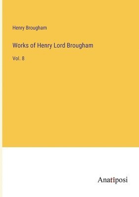 Henry Brougham - Works of Henry Lord Brougham, Häftad