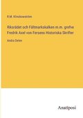 Riksradet och Faltmarkskalken m.m. grefve Fredrik Axel von Fersens Historiska Skrifter