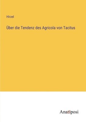 Hirzel - Über die Tendenz des Agricola von Tacitus, Häftad