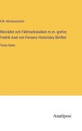 Riksradet och Faltmarkskalken m.m. grefve Fredrik Axel von Fersens Historiska Skrifter