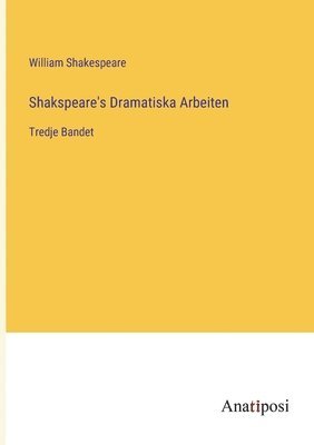 William Shakespeare - Shakspeare's Dramatiska Arbeiten, Häftad