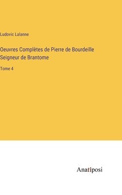 Ludovic Lalanne - Oeuvres Complètes de Pierre de Bourdeille Seigneur de Brantome, Inbunden