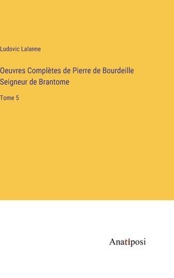 Ludovic Lalanne - Oeuvres Complètes de Pierre de Bourdeille Seigneur de Brantome, Inbunden
