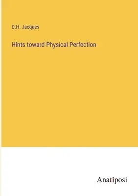 D H Jacques - Hints toward Physical Perfection, Häftad. Tillgänglighet: Lägg i varukorg