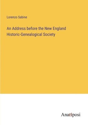 Lorenzo Sabine - Address before the New England Historic-Genealogical Society, Häftad. Tillgänglighet: Lägg i varukorg