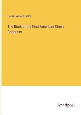 Daniel Willard Fiske - Book of the First American Chess Congress, Häftad. Tillgänglighet: Lägg i varukorg
