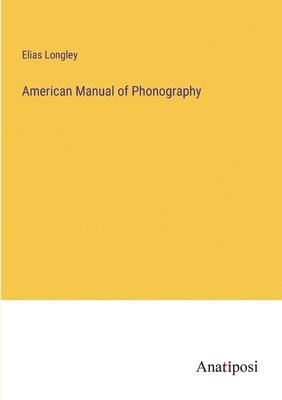 Elias Longley - American Manual of Phonography, Häftad. Tillgänglighet: Lägg i varukorg