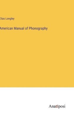 Elias Longley - American Manual of Phonography, Inbunden. Tillgänglighet: Lägg i varukorg