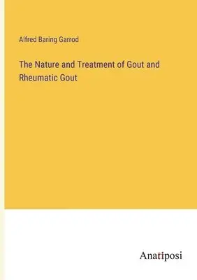 Alfred Baring Garrod - Nature and Treatment of Gout and Rheumatic Gout, Häftad. Tillgänglighet: Lägg i varukorg