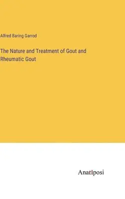 Alfred Baring Garrod - Nature and Treatment of Gout and Rheumatic Gout, Inbunden. Tillgänglighet: Lägg i varukorg