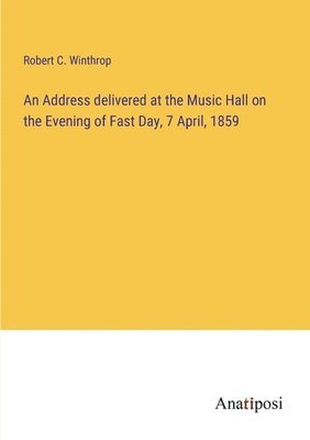 Address delivered at the Music Hall on the Evening of Fast Day, 7 April, 1859