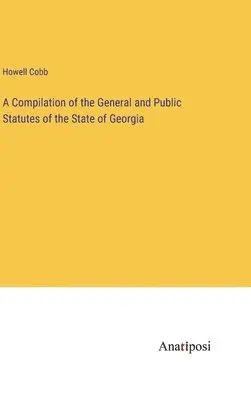 Howell Cobb - Compilation of the General and Public Statutes of the State of Georgia, Inbunden. Tillgänglighet: Lägg i varukorg