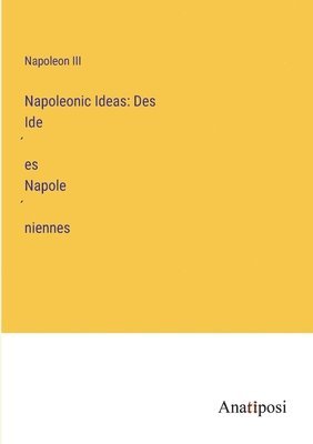 Napoleon III - Napoleonic Ideas, Häftad