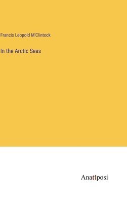 Francis Leopold M'Clintock - In the Arctic Seas, Inbunden
