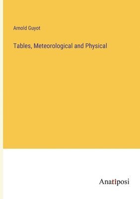 Arnold Guyot - Tables, Meteorological and Physical, Häftad. Tillgänglighet: Lägg i varukorg