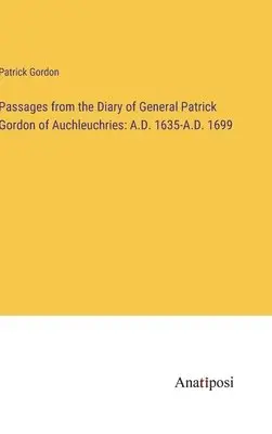 Patrick Gordon - Passages from the Diary of General Patrick Gordon of Auchleuchries, Inbunden. Tillgänglighet: Lägg i varukorg