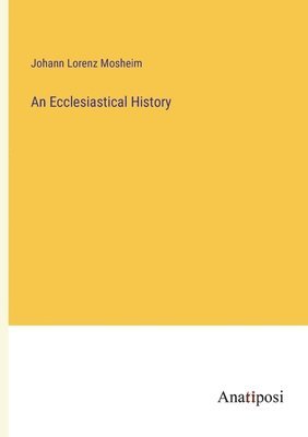 Johann Lorenz Mosheim - Ecclesiastical History, Häftad