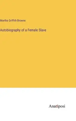 Martha Griffith Browne - Autobiography of a Female Slave, Inbunden. Tillgänglighet: Lägg i varukorg