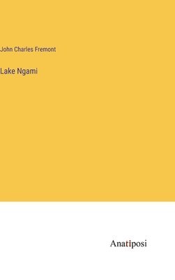 John Charles Fremont - Lake Ngami, Inbunden