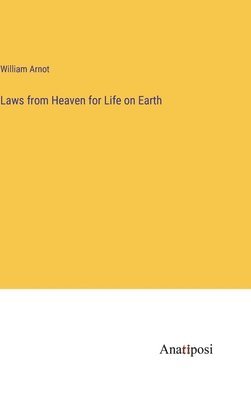 William Arnot - Laws from Heaven for Life on Earth, Inbunden