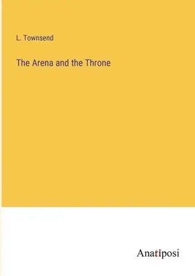 L Townsend - Arena and the Throne, Häftad. Tillgänglighet: Lägg i varukorg