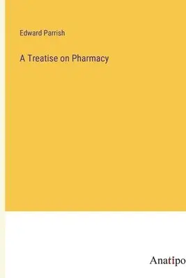 Edward Parrish - Treatise on Pharmacy, Häftad. Tillgänglighet: Lägg i varukorg
