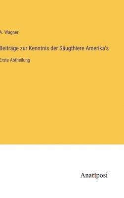 A Wagner - Beiträge zur Kenntnis der Säugthiere Amerika's, Inbunden