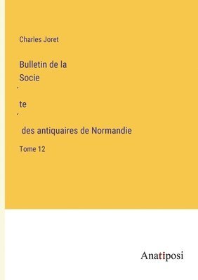 Charles Joret - Bulletin de la Société des antiquaires de Normandie, Häftad. Tillgänglighet: Lägg i varukorg