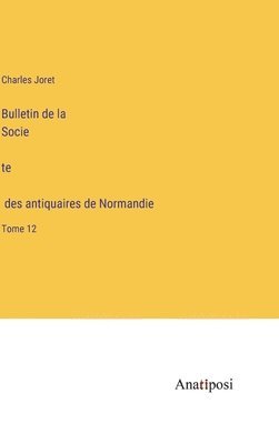 Charles Joret - Bulletin de la Société des antiquaires de Normandie, Inbunden. Tillgänglighet: Lägg i varukorg
