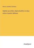 Orphe aux enfers; Opera-bouffon en deux actes et quatre tableaux