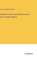 Orphe aux enfers; Opera-bouffon en deux actes et quatre tableaux