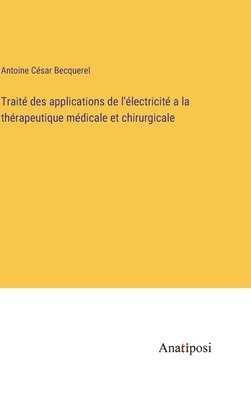 Antoine César Becquerel - Traité des applications de l'électricité a la thérapeutique médicale et chirurgicale, Inbunden. Tillgänglighet: Lägg i varukorg