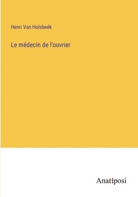 Henri Van Holsbeék - médecin de l'ouvrier, Häftad