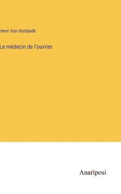 Henri Van Holsbeék - médecin de l'ouvrier, Inbunden