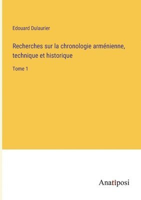 Edouard Dulaurier - Recherches sur la chronologie arménienne, technique et historique, Häftad
