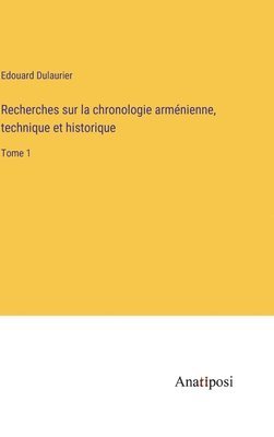 Edouard Dulaurier - Recherches sur la chronologie arménienne, technique et historique, Inbunden. Tillgänglighet: Lägg i varukorg