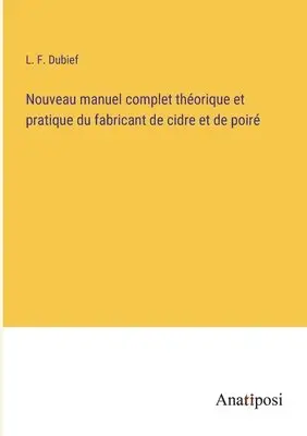 L F Dubief - Nouveau manuel complet théorique et pratique du fabricant de cidre et de poiré, Häftad. Tillgänglighet: Lägg i varukorg