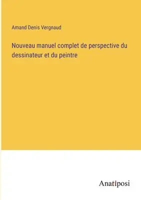 Amand Denis Vergnaud - Nouveau manuel complet de perspective du dessinateur et du peintre, Häftad. Tillgänglighet: Lägg i varukorg