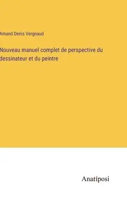 Amand Denis Vergnaud - Nouveau manuel complet de perspective du dessinateur et du peintre, Inbunden. Tillgänglighet: Lägg i varukorg