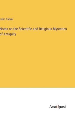 John Yarker - Notes on the Scientific and Religious Mysteries of Antiquity, Inbunden