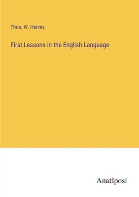 Thos W Harvey - First Lessons in the English Language, Häftad